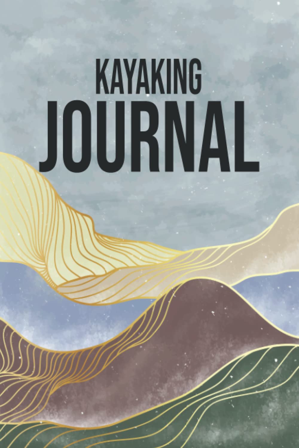 Kayaking Journal: Track Your Kayaking Adventures - Kayak Journal to Record Team / Paddle Partner, Gear & Equipment, Body of Water, Trip Goals and Route - Gift Idea for Kayaker