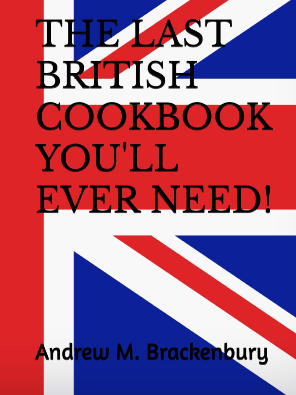 THE LAST BRITISH COOKBOOK YOU'LL EVER NEED!