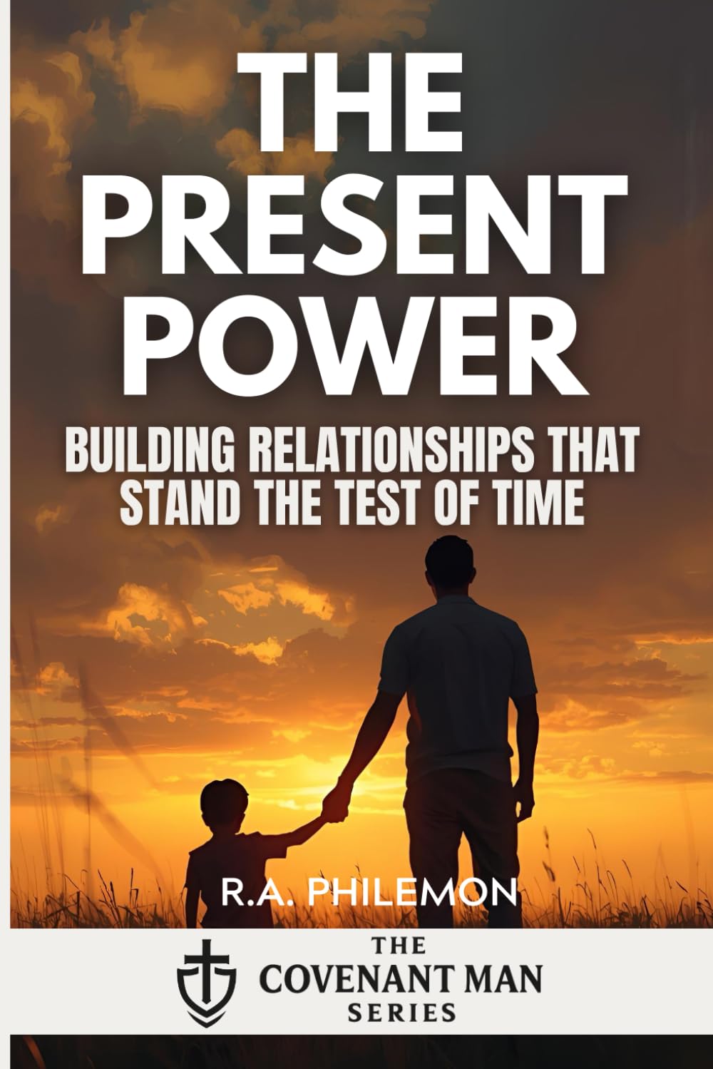 The Present Power: Love, Marriage & Relational Faithfulness (The Covenant Man)