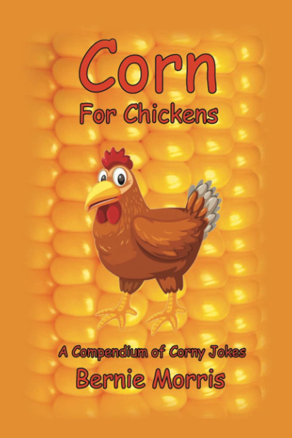 Corn for Chickens: A Compendium of Corny Jokes