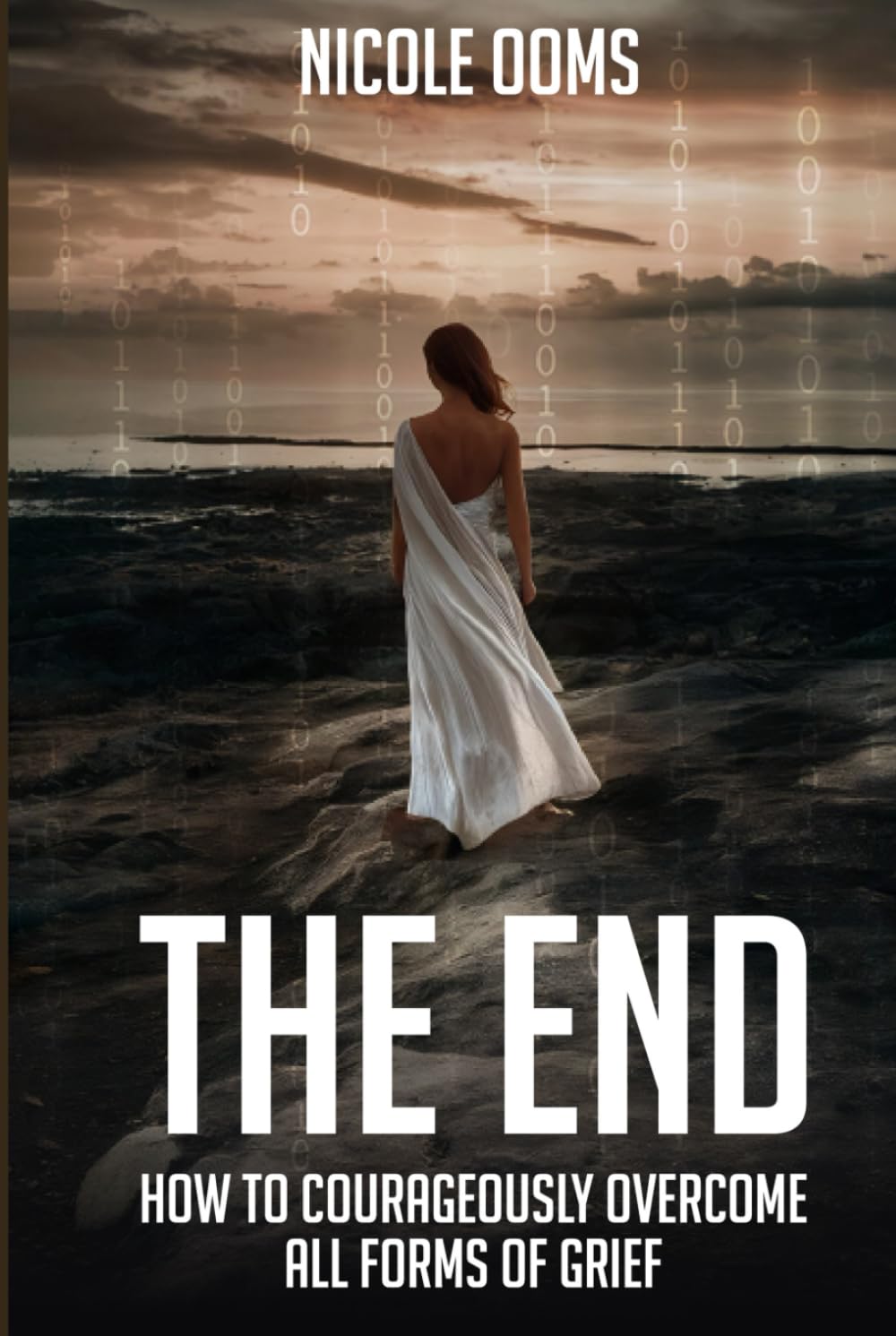The End: How to Courageously Overcome All Forms of Grief