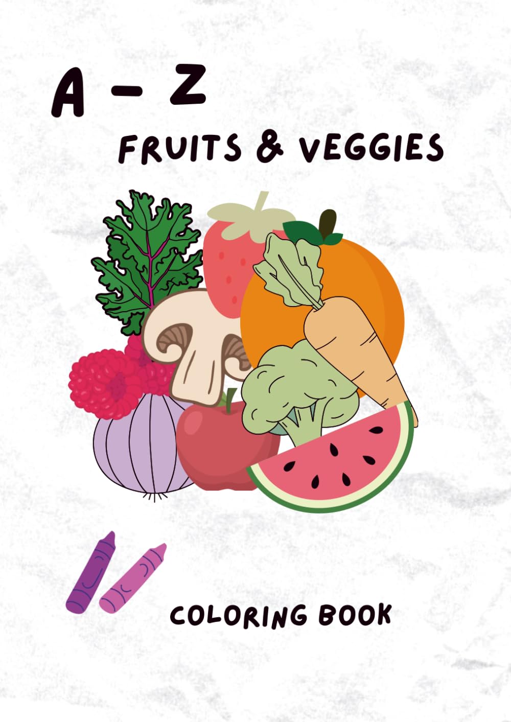 A to Z Coloring Book: Fruits and Veggies for Kids: Learn Letters A–Z with Fun Fruits & Veggies | Ages 3–6