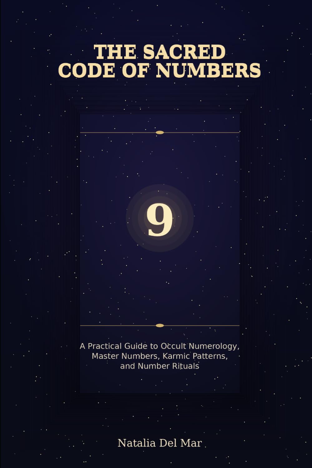THE SACRED CODE OF NUMBERS: A Practical Guide to Occult Numerology, Master Numbers, Karmic Patterns, and Number Rituals
