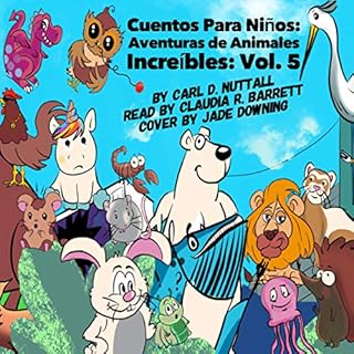 Cuentos Para Ni&ntilde;os: Aventuras de Animales Incre&iacute;bles: Vol. 5 [Tales for Children: Incredible Animal Adventures: