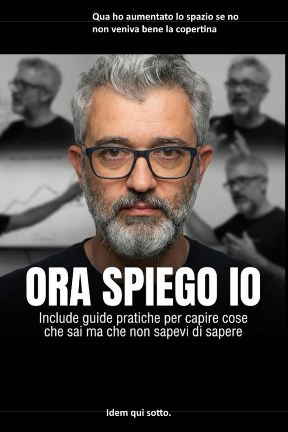 Ora spiego io.: Include guide pratiche per capire cose che sai ma che non sapevi di sapere.