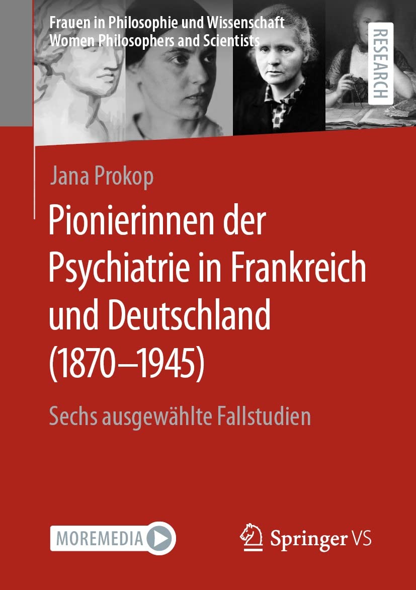 Pionierinnen der Psychiatrie in Frankreich und Deutschland (1870 – 1945): Sechs ausgewählte Fallstudien (Frauen in Philosophie und Wissenschaft. Women Philosophers and Scientists)