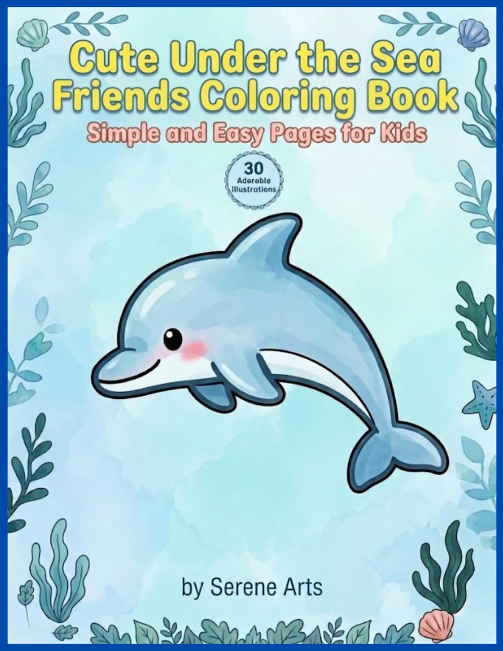 Cute Under the Sea Friends Coloring Book: Simple and Easy Pages for Kids (Simple and Easy Coloring Book for Kids)