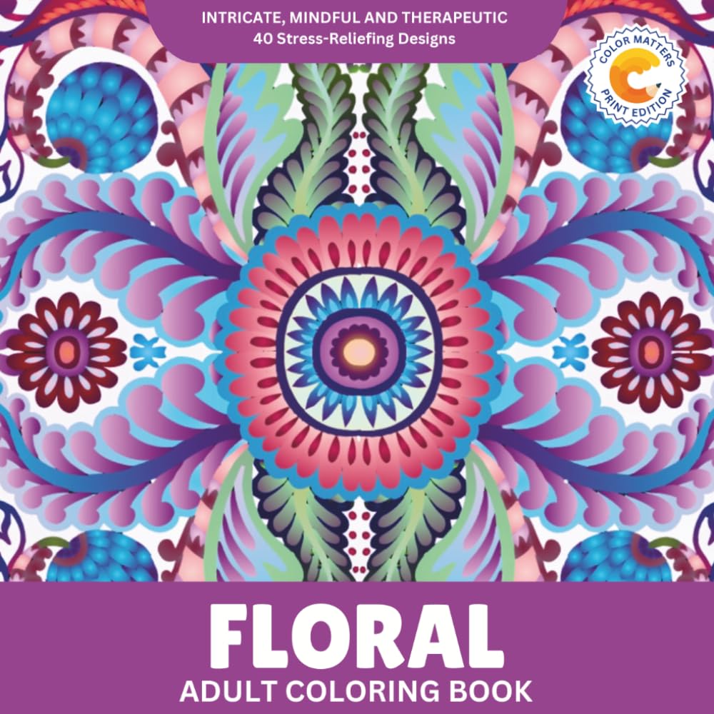 Color Matters Adult Coloring Book: 40 Intricate Floral Designs for Stress Relief & Relaxation