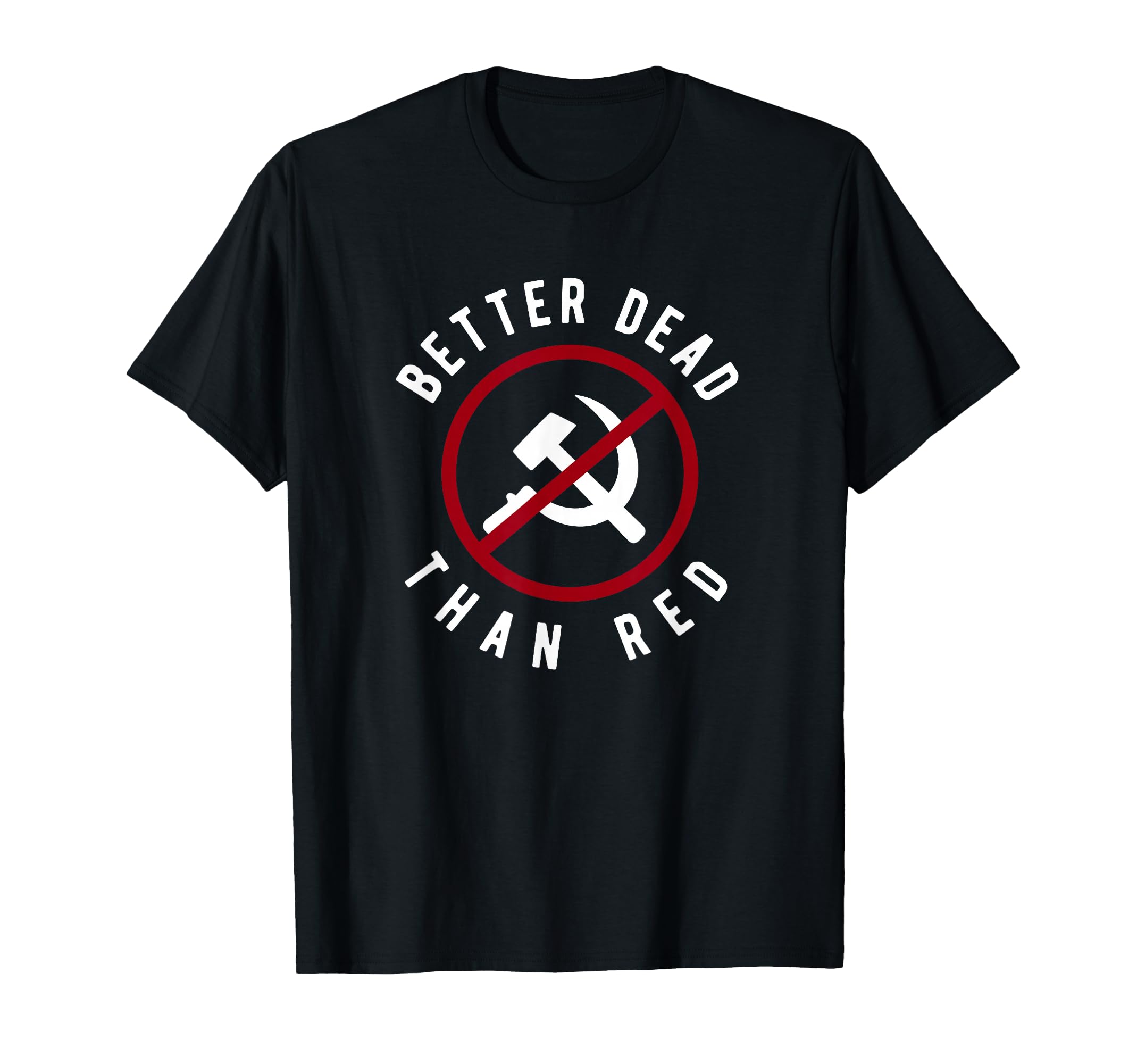 Anti Communism Better Dead Than Red Anti Socialism T-Shirt