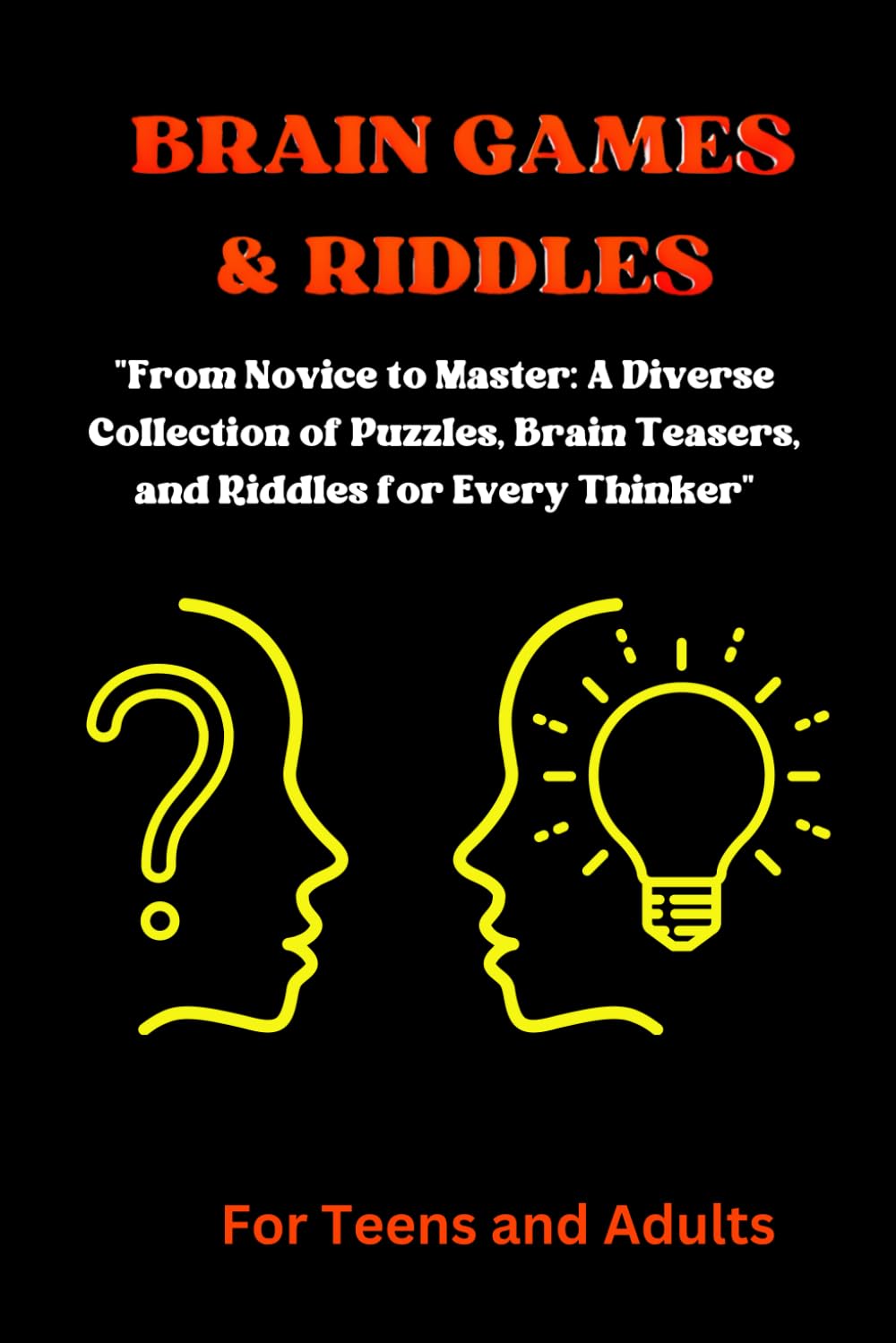 Brain Games and Riddles For Teens and Adults: 350 puzzles, "Brain Teasers, Logic Puzzles, and Riddles: Challenging Exercises from Beginner to Expert
