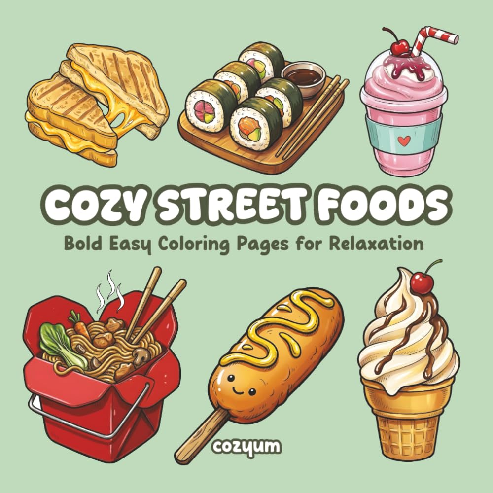 Cozy Street Foods: Comfort Food Therapy Coloring Book to Relax Your Mind and Enjoy Cozy Creativity (Bold & Easy Coloring Book) (Comfy Coloring Book for Adults)