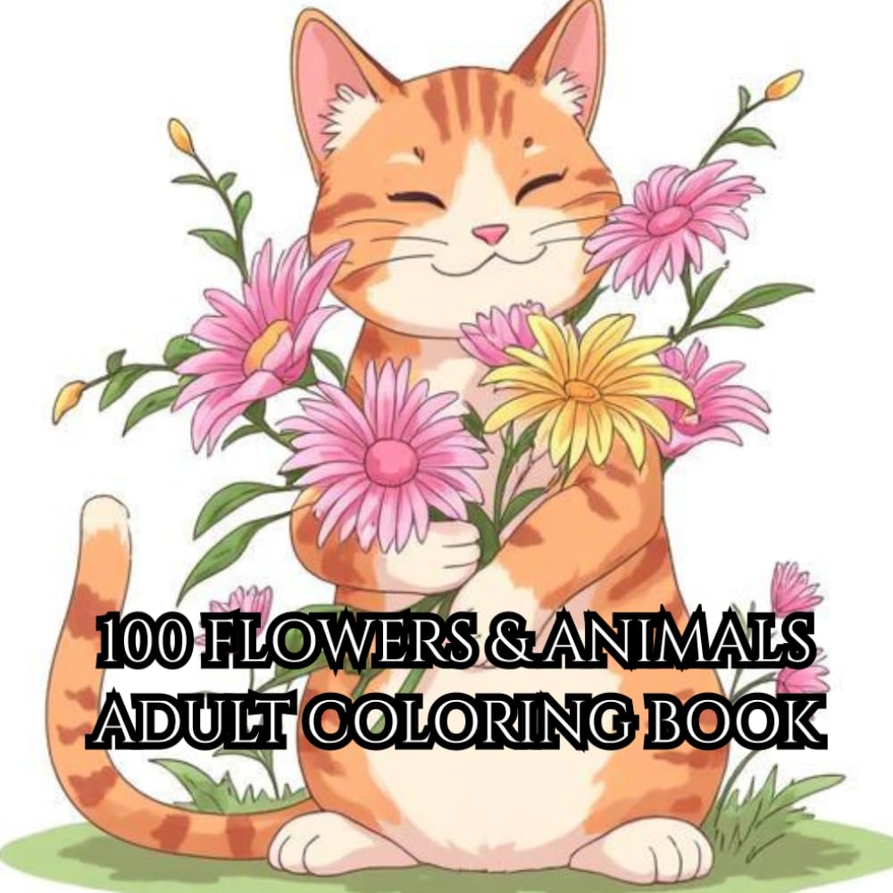 Escape & Unwind: A Soothing Coloring Journey Through Nature, Animals & Patterns: 100 Flowers & Animals Adult Coloring Book