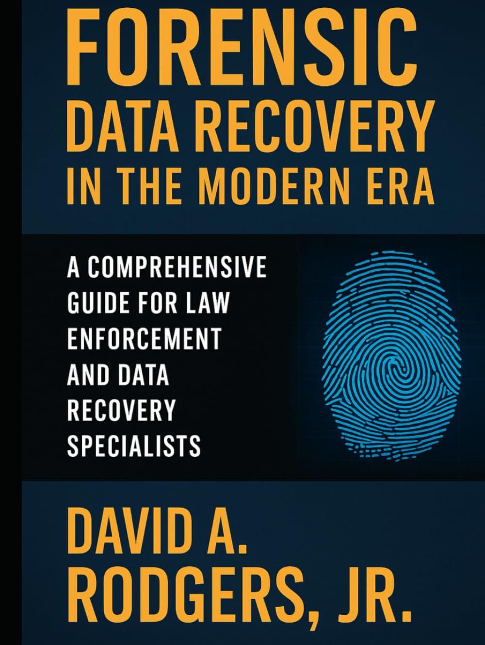 Forensic Data Recovery in the Modern Era: A Comprehensive Guide for Law Enforcement and Data Recovery Specialists (2025)