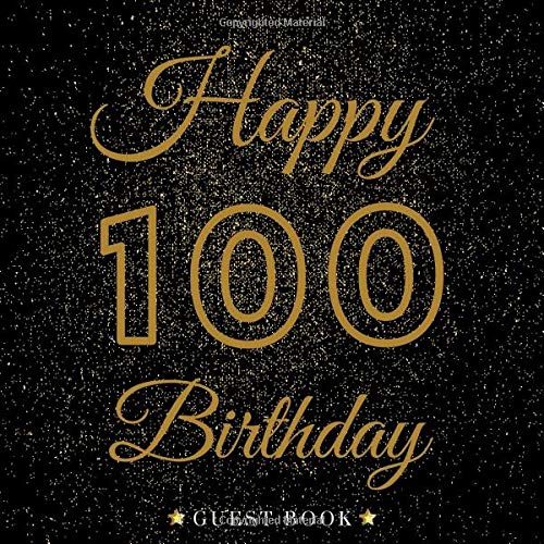 Happy 100 th Birthday: My Birthday Guest Book | Elegant 100 Pages Congratulations Book | Messages & Thoughts Logbook Keepsake For Birthday Party | For Men and Women.