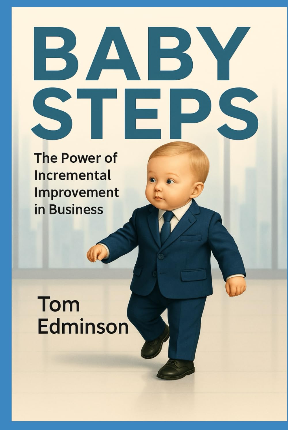 Baby Steps: The Power Of Incremental Improvement In Business