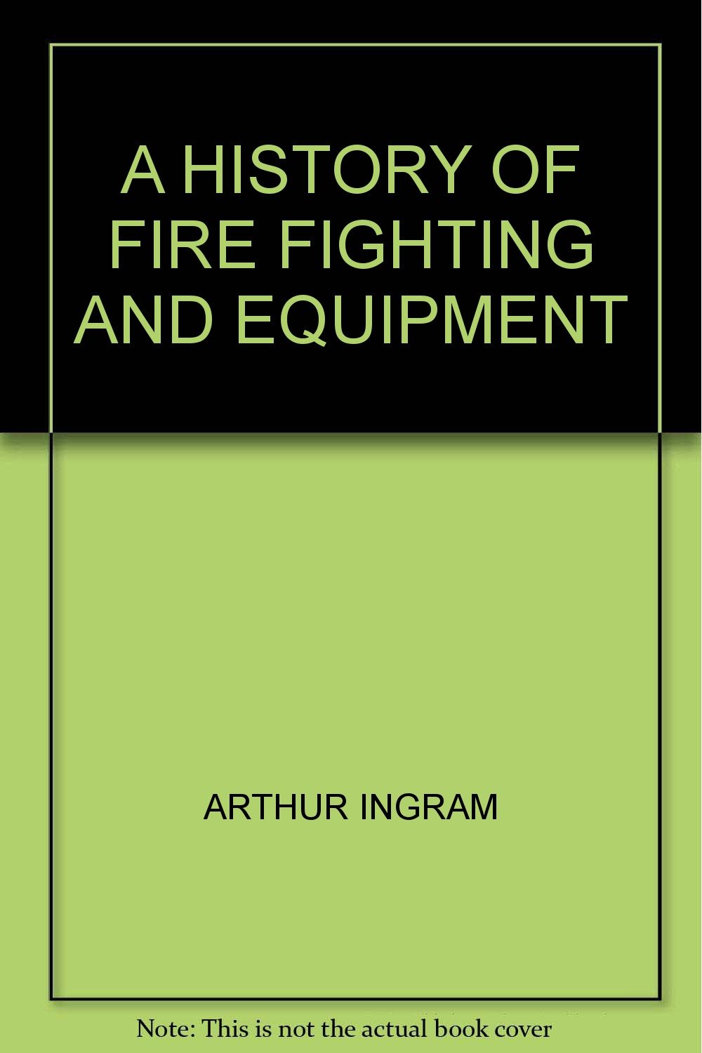 History of Fire Fighting & Equipment Arthur Ingram Books