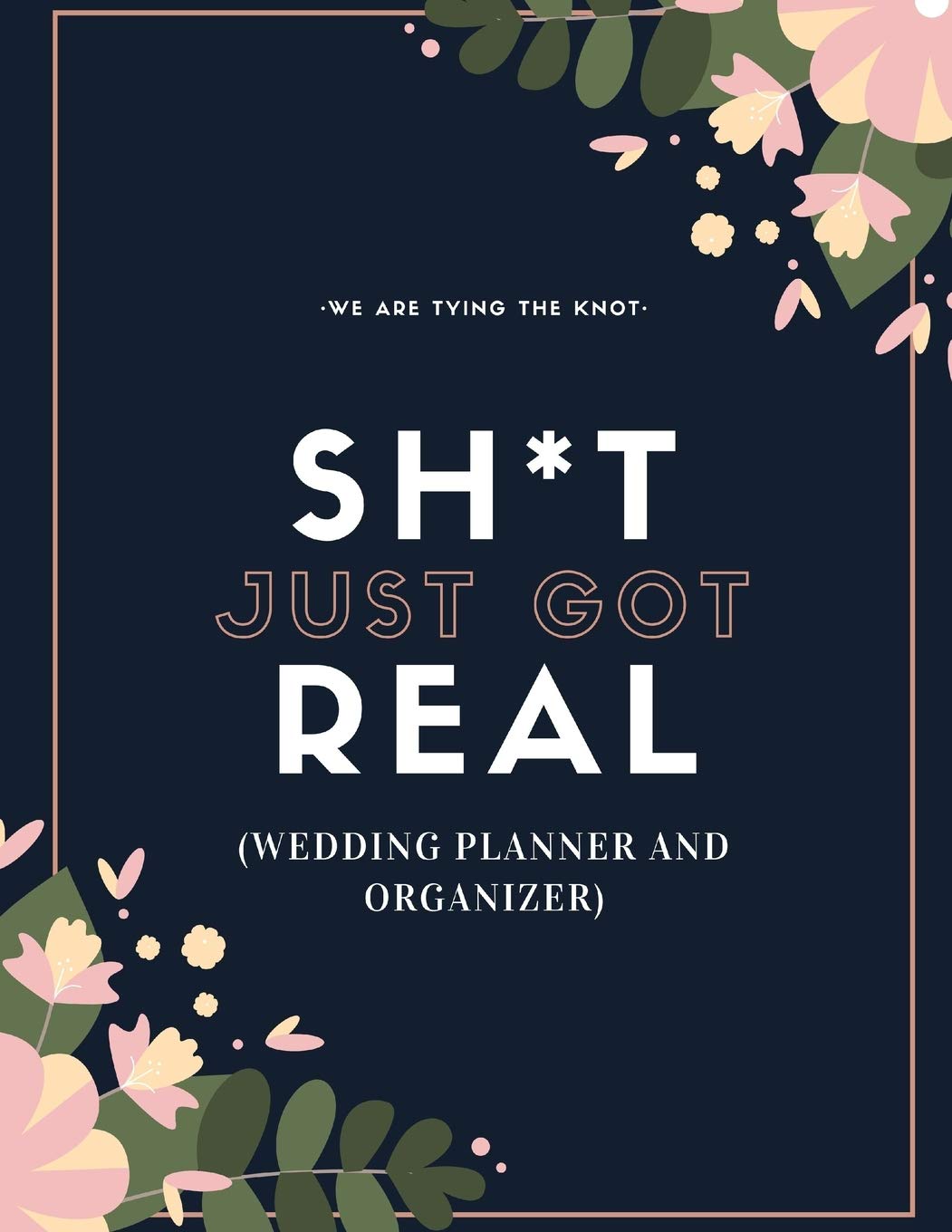 Sh*t Just Got Real (Wedding Planner And Organizer): The Ultimate Countdown Wedding Planner For A Modern Bride And Groom To Be!