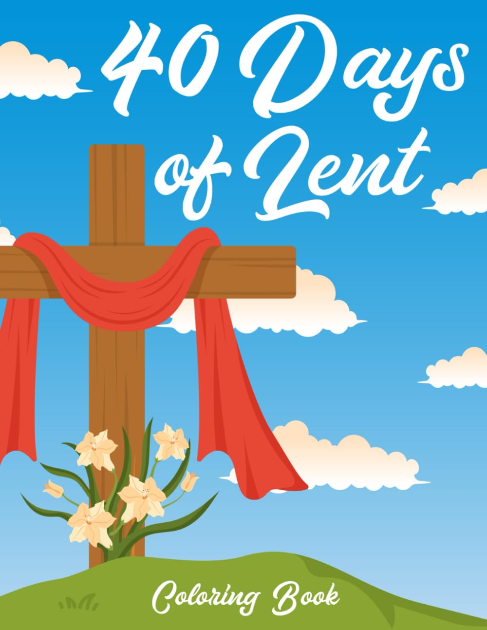 40 Days Of Lent Coloring Book: Preparing for Easter with Catholic Activities Lenten Bible Stories Coloring Pages Gift for Ash Wednesday