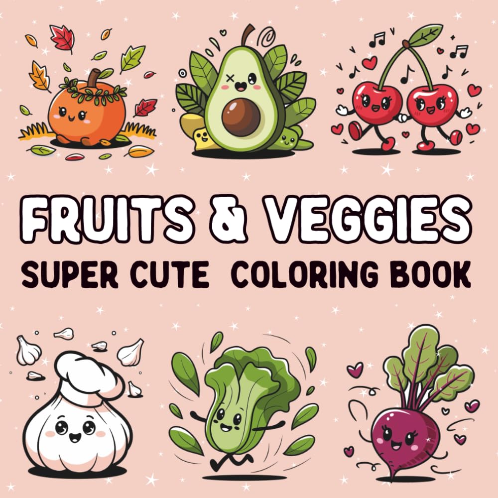 Fruits & Veggies Super Cute Coloring Book : 55 Fruit and Vegetable-Inspired Drawings: Bold and Easy for Kids, and Relaxing and Stress-Relieving for ... for Everyone to Unleash Their Creativity