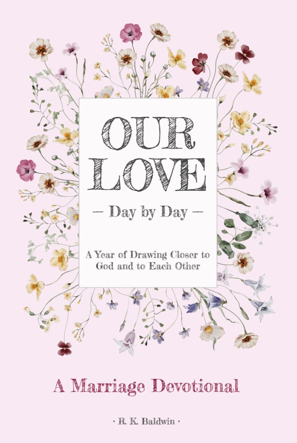 Our Love, Day by Day: A Marriage Devotional