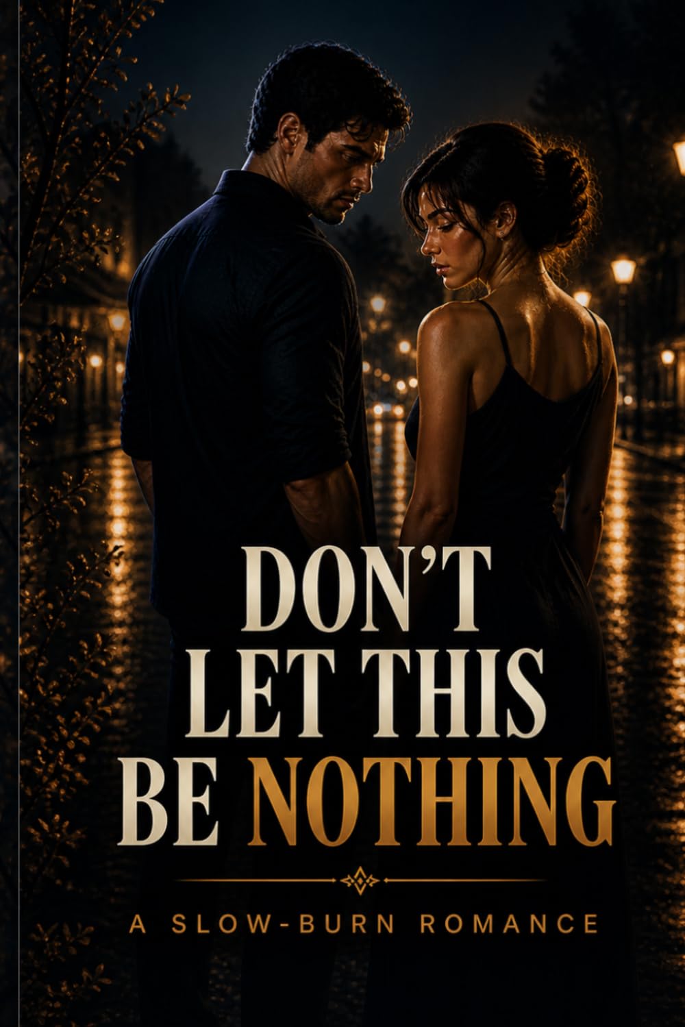 DON’T LET THIS BE NOTHING: A Slow-Burn Romance
