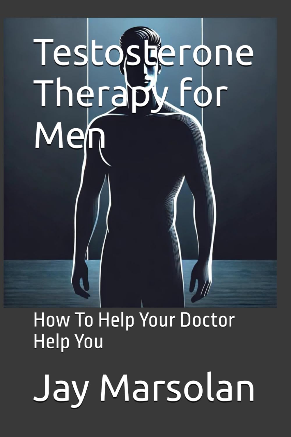 Testosterone Therapy for Men: How To Help Your Doctor Help You