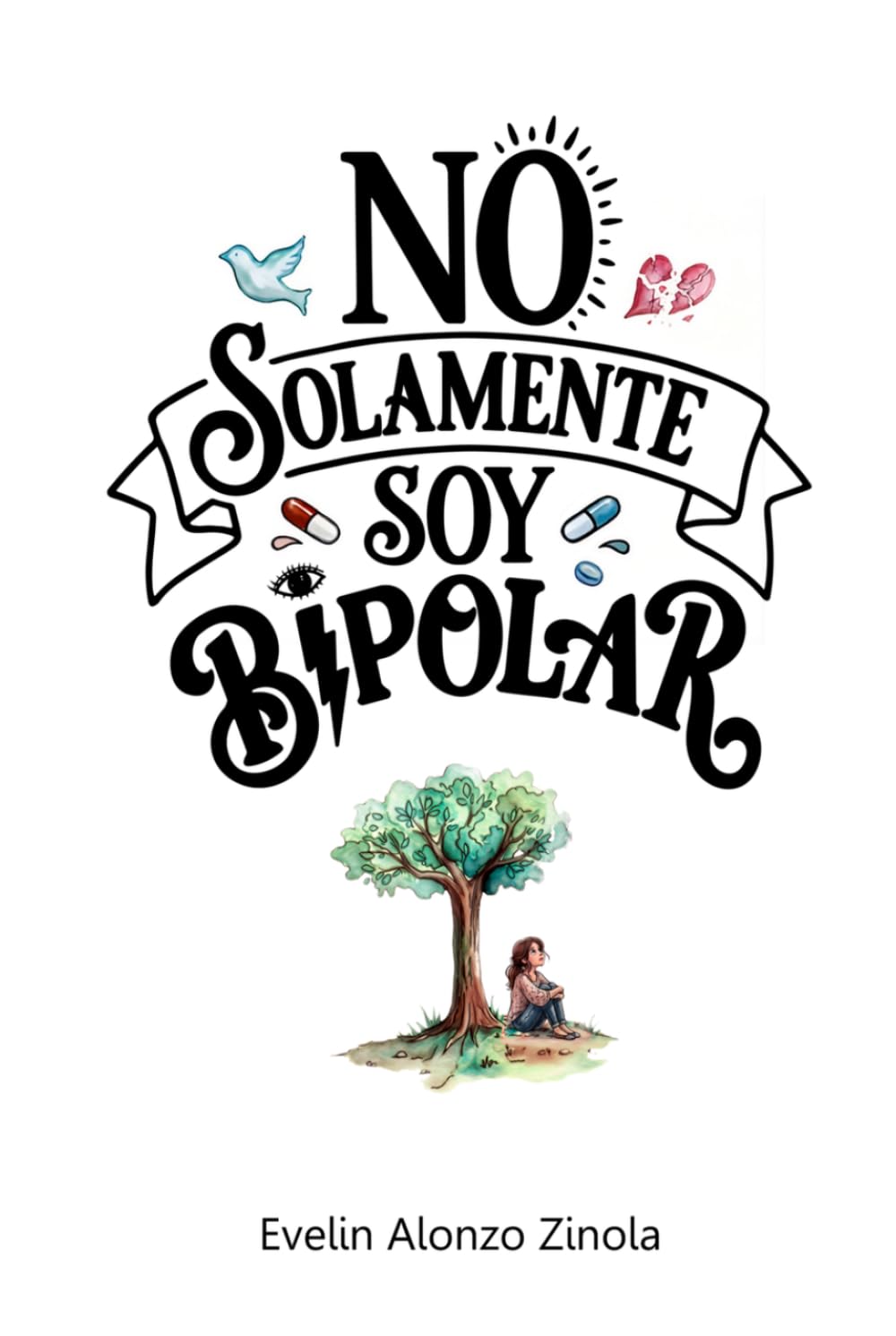 NO SOLAMENTE SOY BIPOLAR: Una historia sobre vínculos, pérdidas y reconstrucción