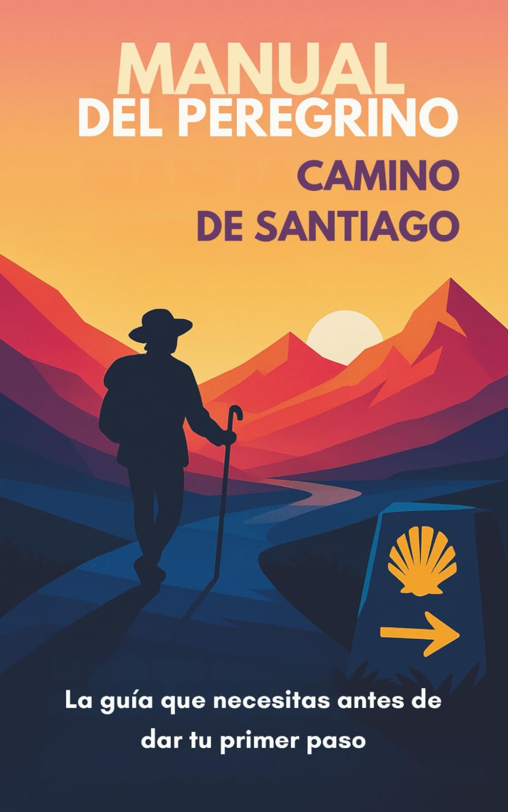Manual del Peregrino para el Camino de Santiago: Cómo preparar tu cuerpo, tu mochila y tu mente para vivir de verdad el Camino de Santiago (Spanish