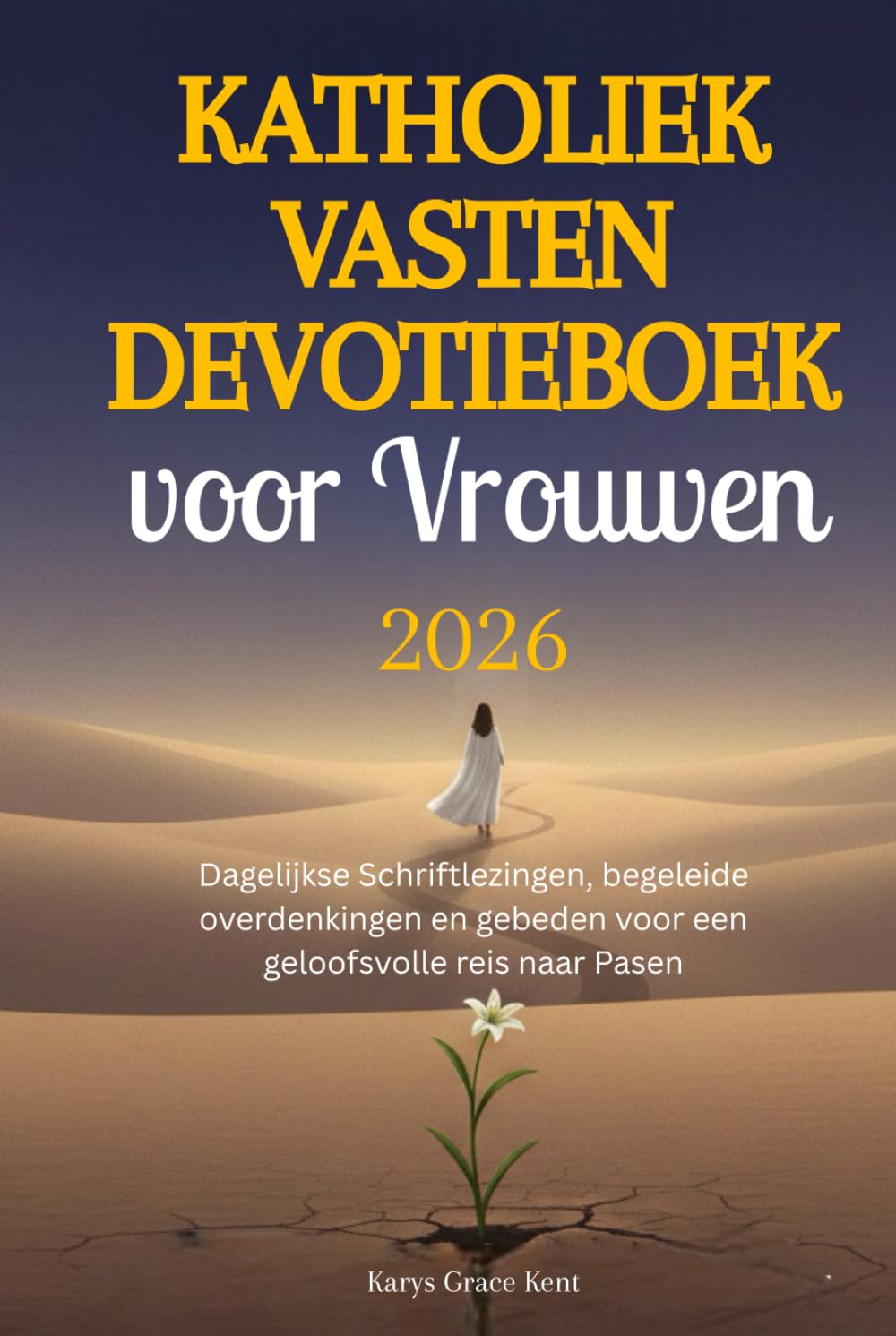 Katholiek Vasten Devotieboek voor Vrouwen 2026: Dagelijkse Schriftlezingen, begeleide overdenkingen en gebeden voor een geloofsvolle reis naar Pasen