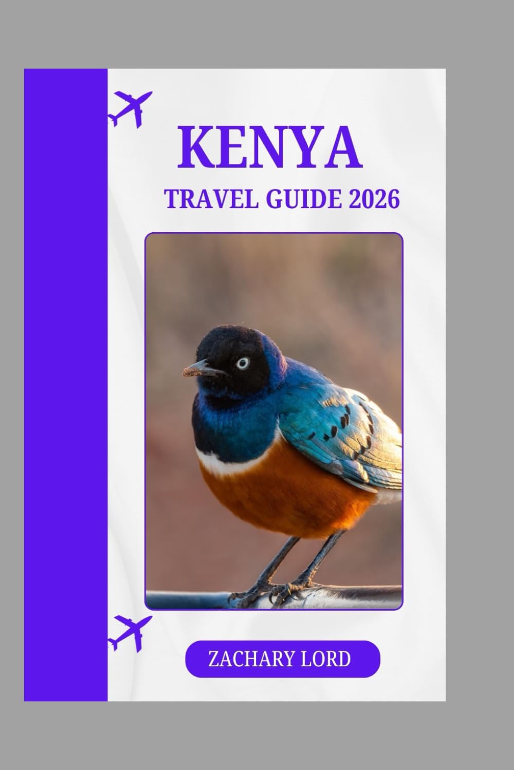 KENYA TRAVEL GUIDE 2026: "Kenya 2026: Practical Travel Tips, Wildlife Safaris, City Life & Sustainable Tourism"