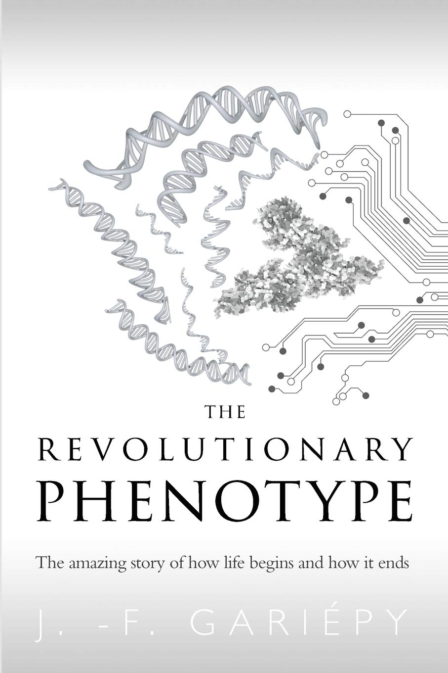 The Revolutionary Phenotype: The amazing story of how life begins and how it ends cover