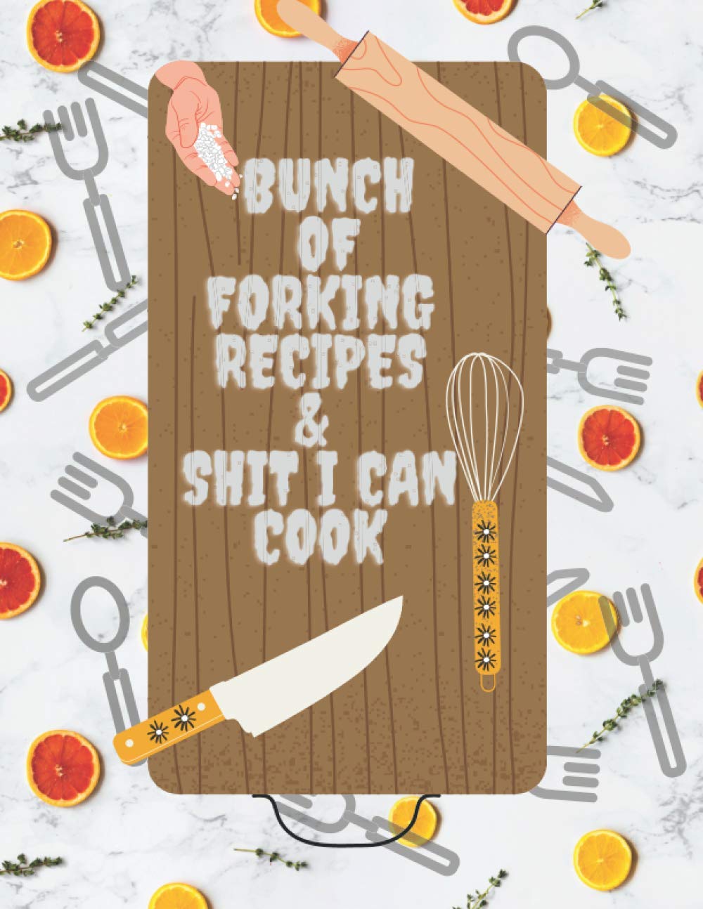 bunch of forking recipes & shit i can cook: Funky Vintage Blank Recipe Journal Book to Write In Favorite Recipes and Notes. Cute Personalized Empty ... for Special Recipes and Notes. (Nifty Gifts)