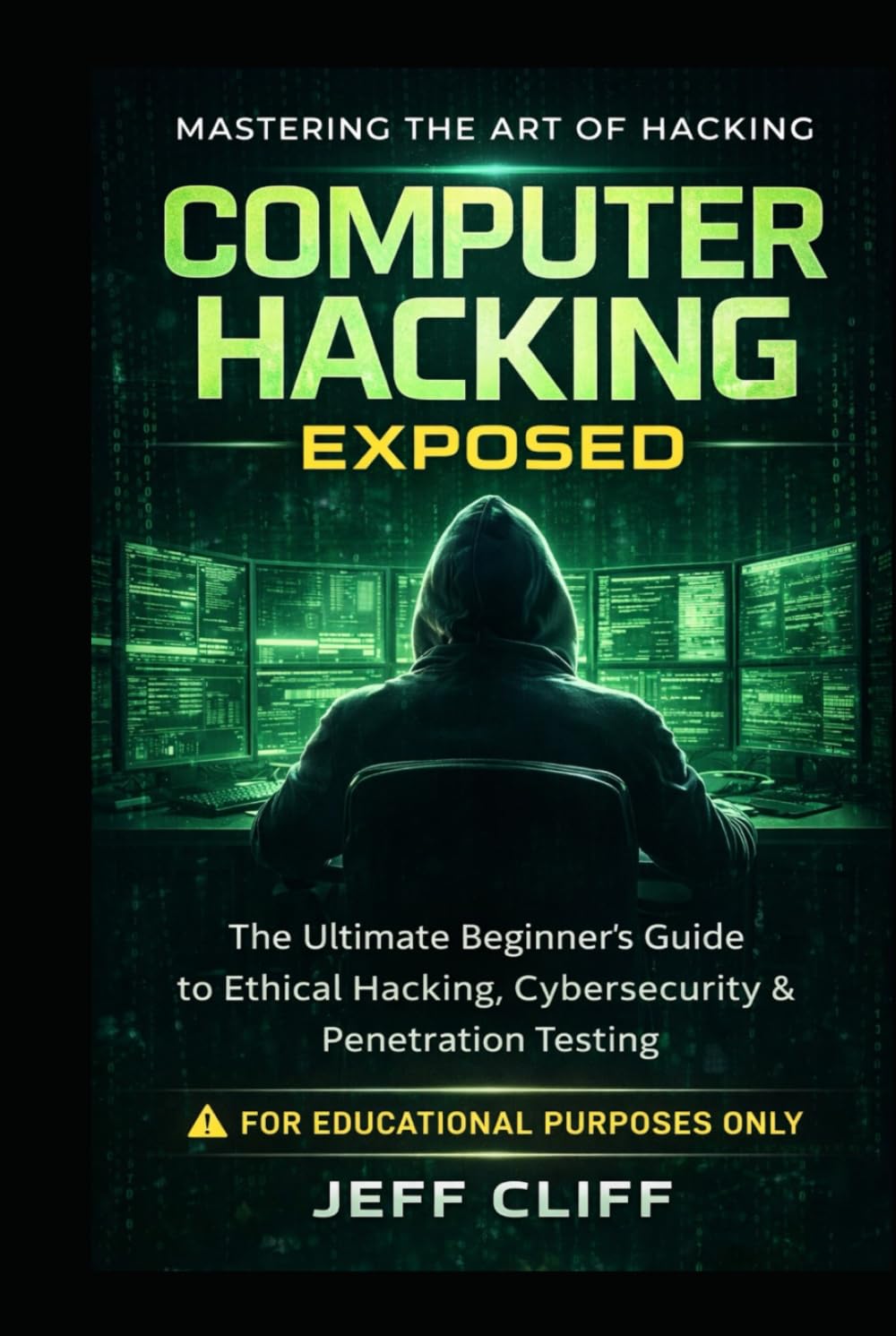 Computer Hacking Exposed: Mastering The Art Of Computer Network Hacking: The Ultimate Beginner's Guide to Ethical Hacking, Cybersecurity And Penetration Testing