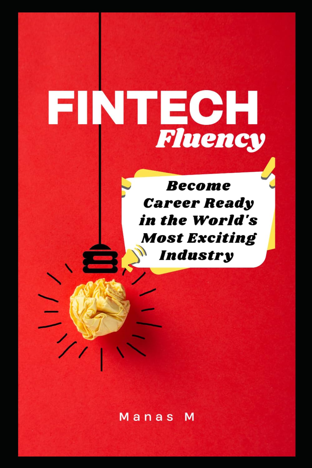 FINTECH Fluency: Become Career Ready in the World's Most Exciting Industry (The Fintech Global Career Series - Interviews to Strategy)