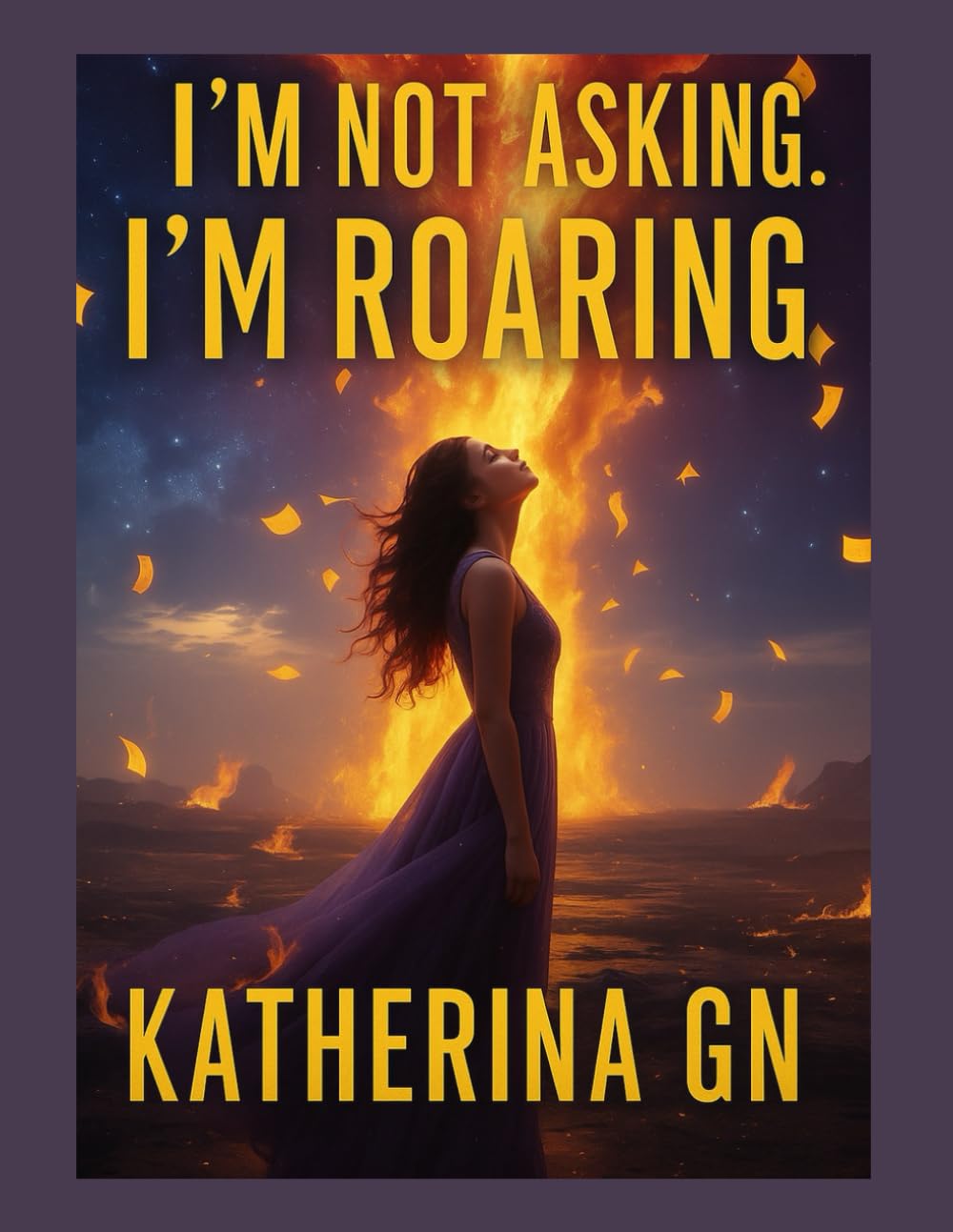 I’m Not Asking. I’m Roaring: Transform Pain into Power Through Raw Letters of Healing, Forgiveness, and Fierce Self-Love — A Journey from Darkness to Unbreakable Hope and Unstoppable Courage