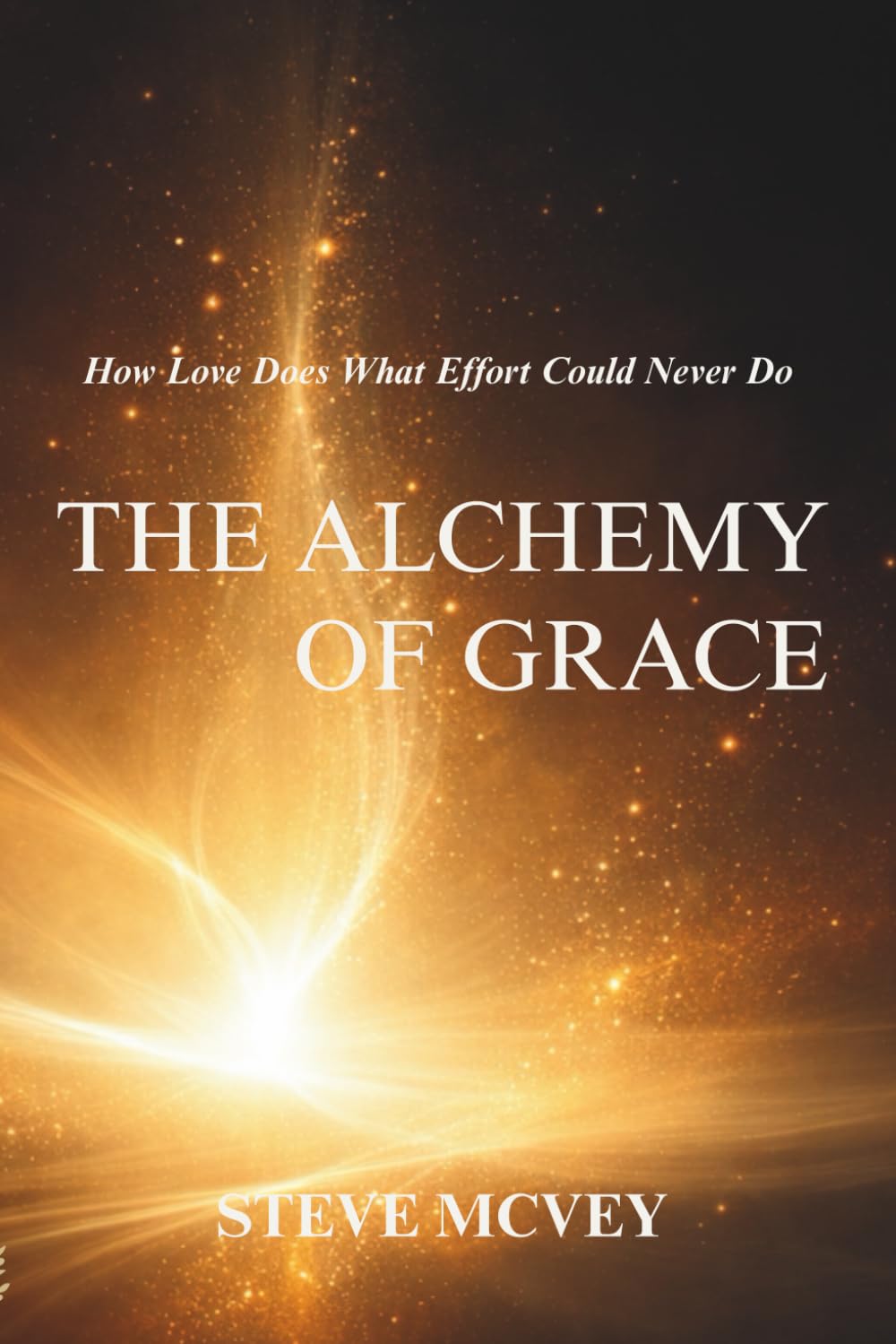 The Alchemy of Grace: How Love Does What Effort Could Never Do