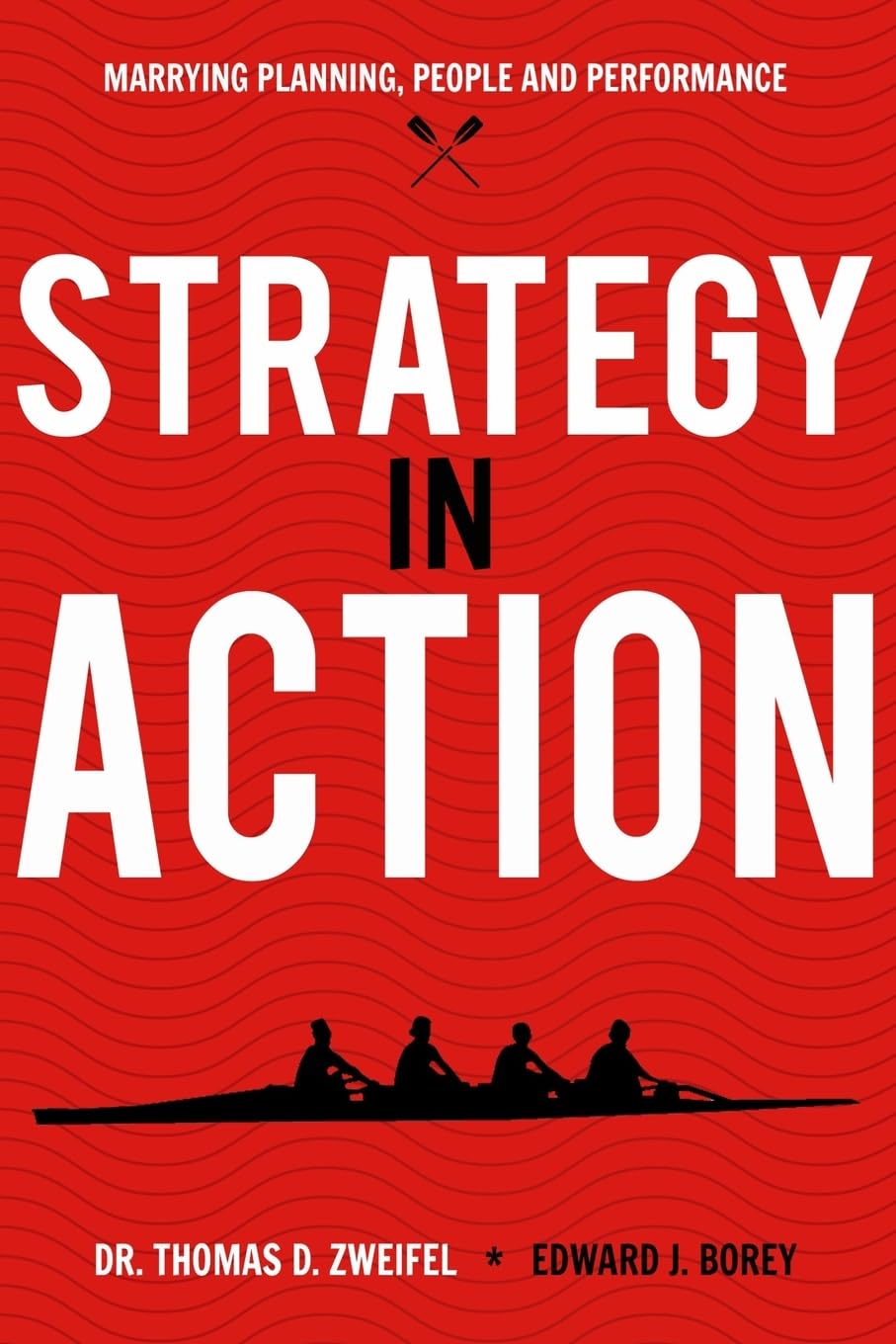 Strategy-In-Action: Marrying Planning, People and Performance (21st Century Leader Series) Paperback – January 3, 2014