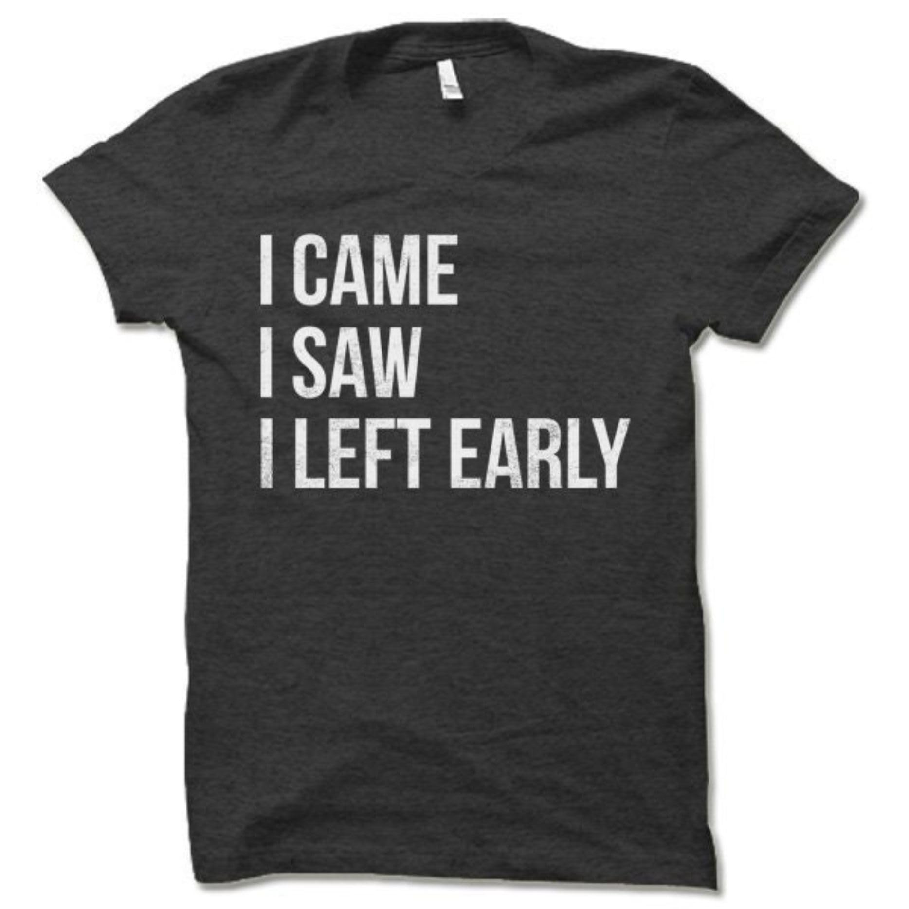 GenericI Came I Saw I Left Early Shirt Funny Introvert T Shirts TShirt Tee T Shirt