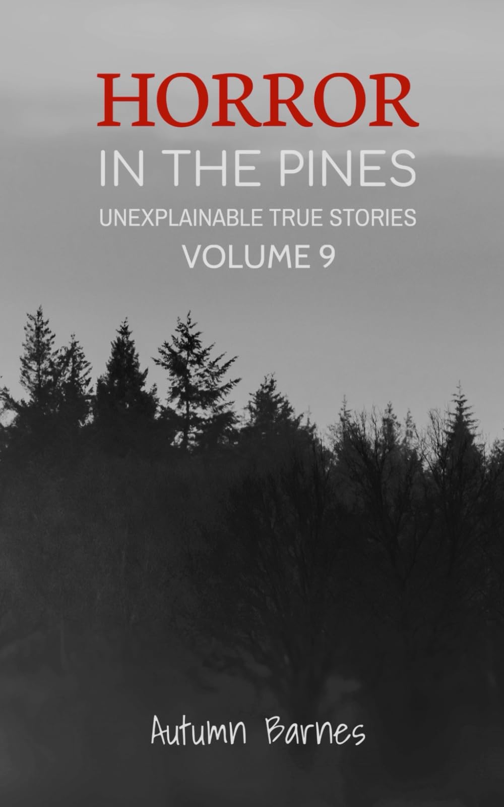 Horror in the Pines: Unexplainable True Stories, Volume 9