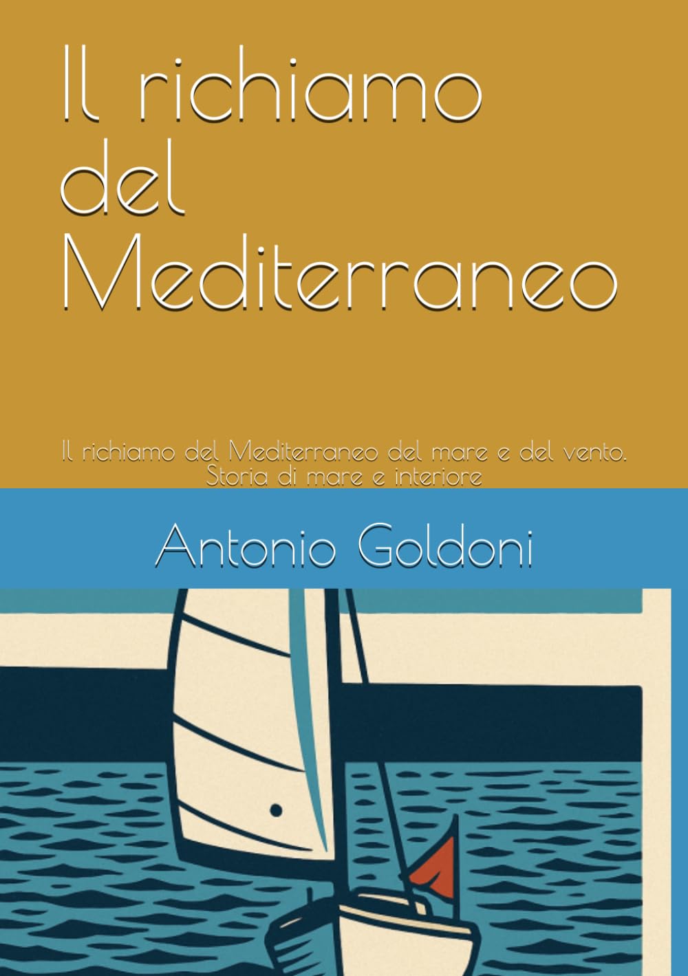 Il richiamo del Mediterraneo: Il richiamo del Mediterraneo del mare e del vento. Storia di mare e interiore