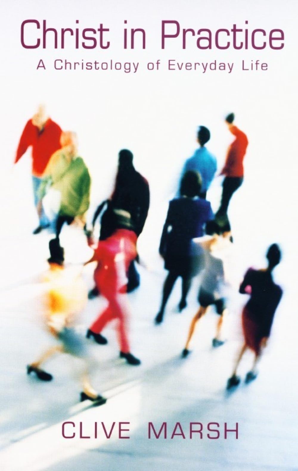 Christ in Practice: A Christology of Everyday Life