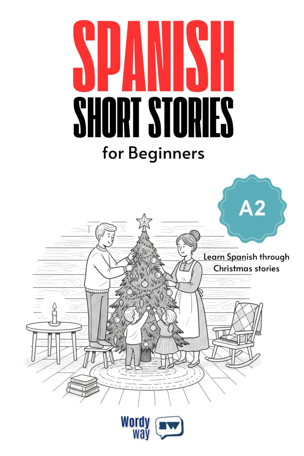 Spanish Short Stories for Beginners - A2: Start Spanish with 20 Christmas Stories, English Translations, Simple Questions, and Festive Vocabulary.