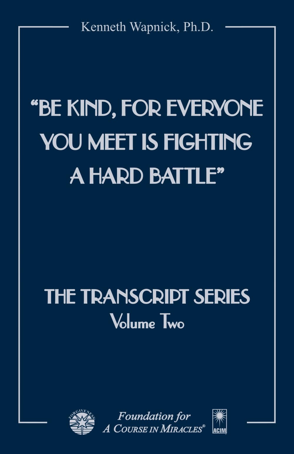 Be Kind, for Everyone You Meet Is Fighting a Hard Battle (The Transcript Series)
