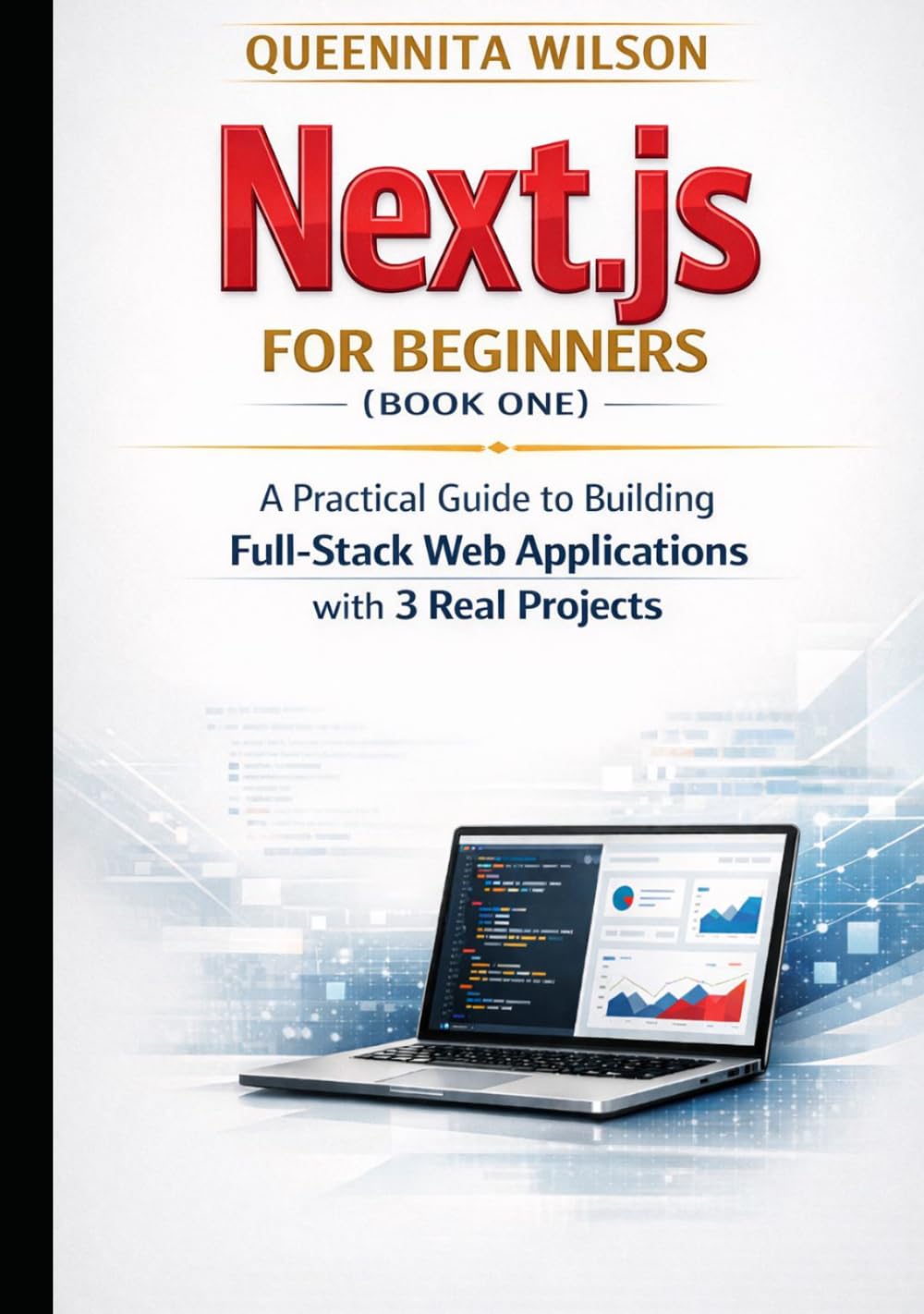 Next.js for Beginners: A Practical Guide to Building Full-Stack Web Applications with 3 Real Projects (Book One)