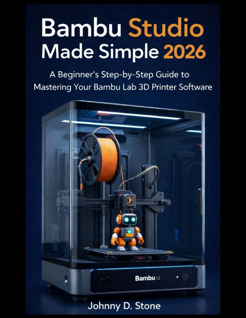 Bambu Studio Made Simple 2026: A Beginner's Step-by-Step Guide to Mastering Your Bambu Lab 3D Printer Software