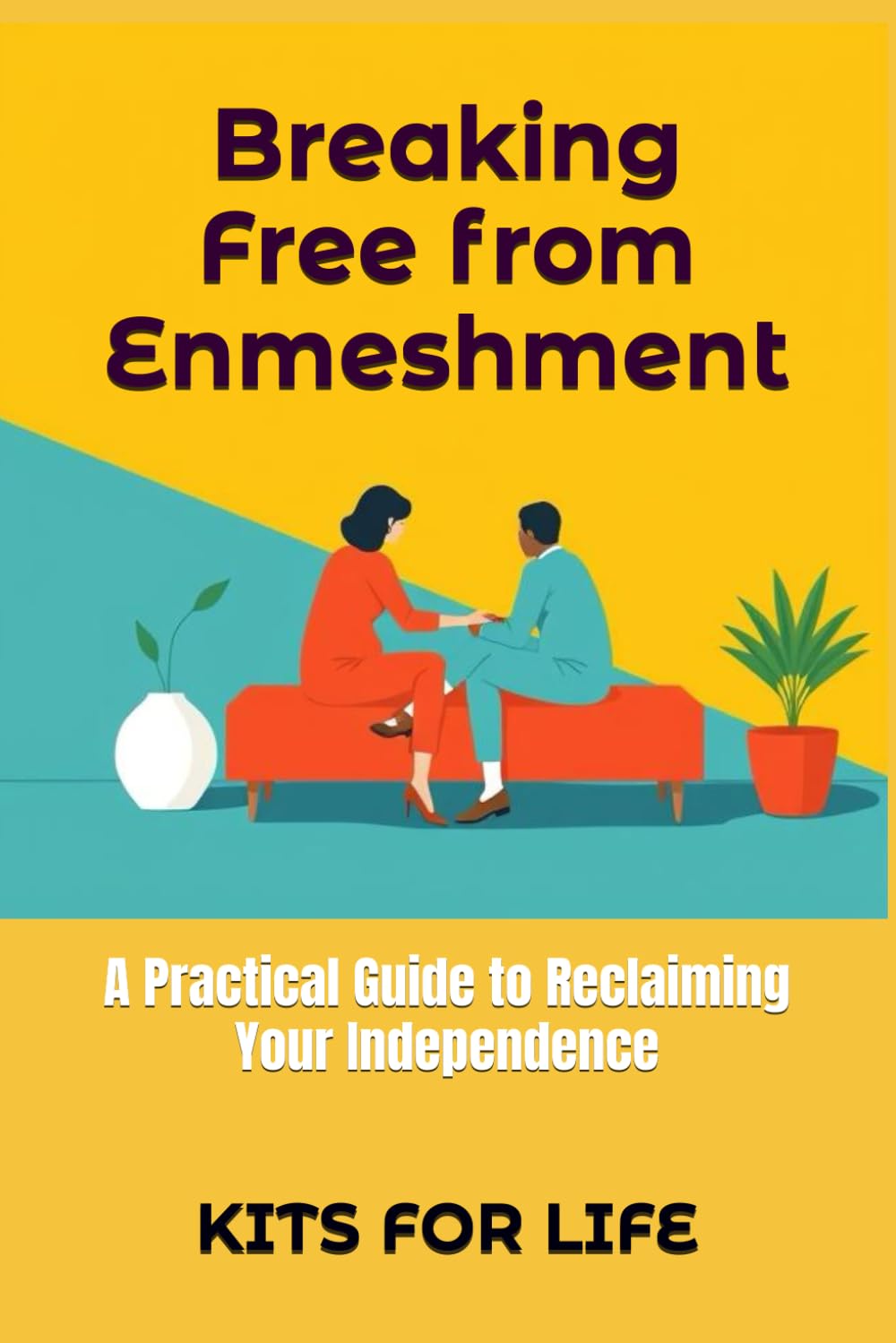 Breaking Free from Enmeshment: A Practical Guide to Reclaiming Your Independence: How to Set Healthy Boundaries, Build Self-Identity, and Overcome Emotional Dependence