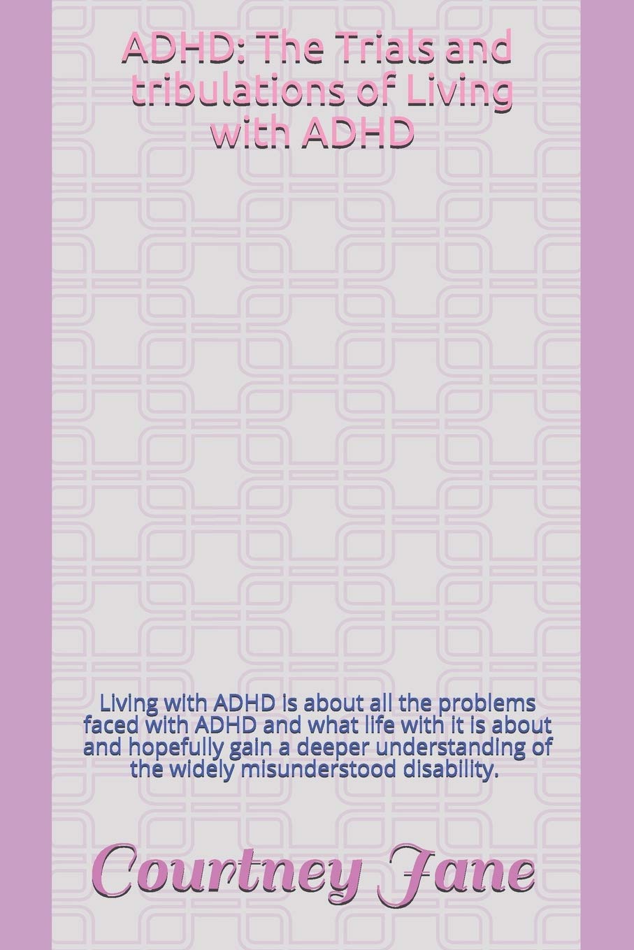 ADHD: The Trials and Tribulations of Living with ADHD: Living with ADHD is about all the problems faced with ADHD and what life with it is about and ... of the widely misunderstood disability