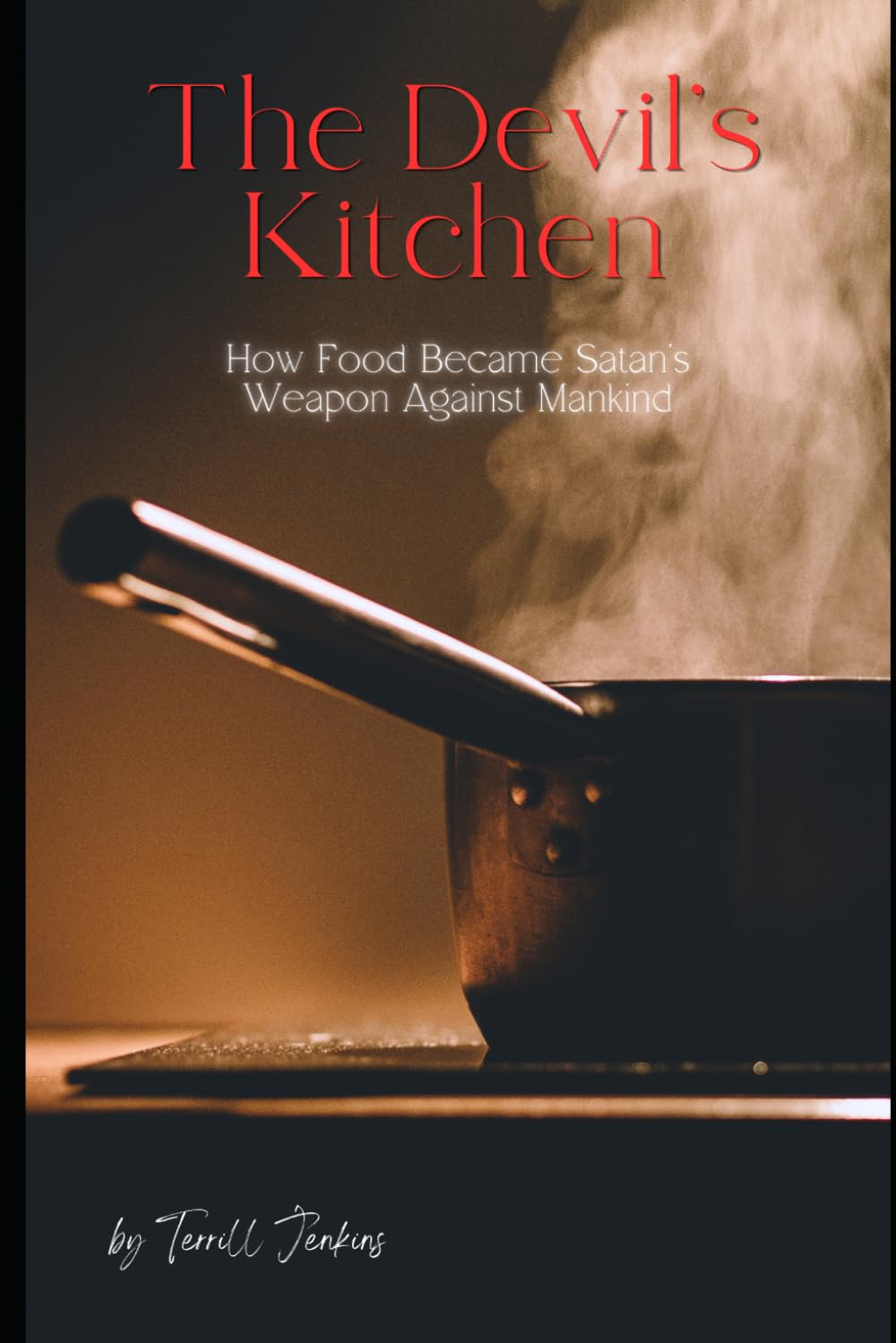 The Devil's Kitchen: How Food Became Satan’s Weapon Against Mankind