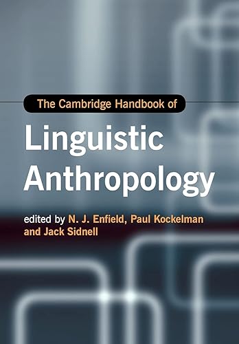 The Cambridge Handbook of Linguistic Anthropology (Cambridge Handbooks in Language and Linguistics)