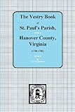 (Hanover County, VA.) Vestry Book of St. Paul's Parish, Hanover County, VA., 1706-1786.